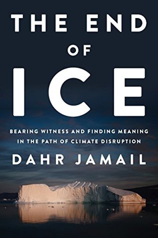 The End of Ice: Bearing Witness and Finding Meaning in the Path of Climate Disruption (Kindle Edition)