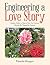 Engineering a Love Story: A...