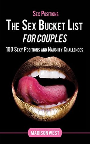 Sex Positions - The Sex Bucket List for Couples: 100 Sexy Positions and Naughty Challenges (Kindle Edition)