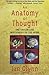 An Anatomy of Thought: The Origin and Machinery of the Mind