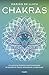 Chakras: Un camino holístico para alcanzar el equilibrio físico, emocional y espiritual (Spanish Edition)