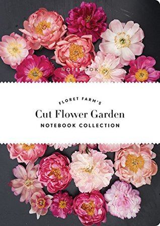 Floret Farm's Cut Flower Garden: Notebook Collection: (Gifts for Floral Designers, Gifts for Women, Floral Journal) (Floret Farms x Chronicle Books)