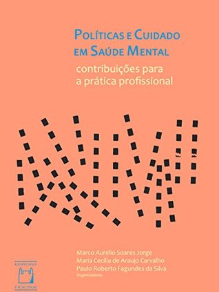 Políticas e cuidado em saúde mental: contribuições para a prática profissional (Portuguese Edition)