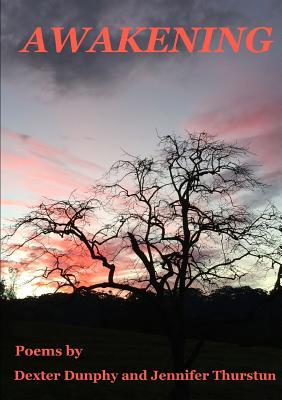 Awakening: Poems by Dexter Dunphy and Jennifer Thurstun