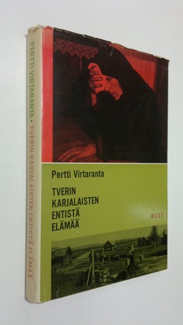 Tverin karjalaisten entistä elämää (Hardcover)