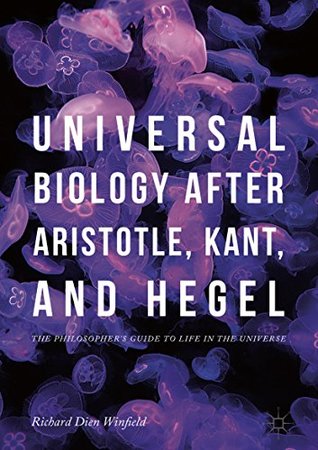 Universal Biology after Aristotle, Kant, and Hegel: The Philosopher's Guide to Life in the Universe