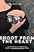 Shoot From the Heart: Successful Filmmaking from a Sundance Rebel