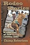Rodeo Stories: A Collection of True Cowboy Tales Rodeo Stories: A Collection of True Cowboy Tales