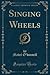 Singing Wheels (Classic Reprint)