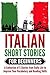 Learn Italian: Italian for Beginners - Short and Easy Stories to Improve Your Vocabulary and Reading Skills (Italian Edition)
