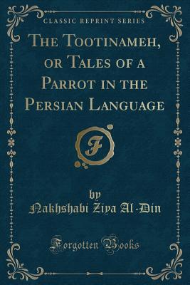 The Tootinameh, or Tales of a Parrot in the Persian Language