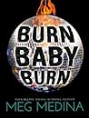 Burn Baby Burn by Meg Medina Burn Baby Burn by Meg Medina