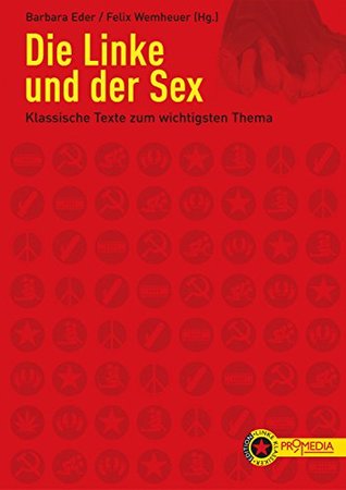 Die Linke und der Sex: Klassische Texte zum wichtigsten Thema (Edition Linke Klassiker) (German Edition)