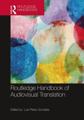The Routledge Handbook of Audiovisual Translation (Routledge Handbooks in Translation and Interpreting Studies)