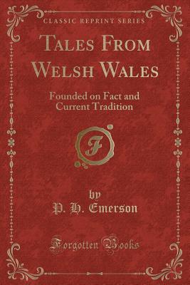 Tales From Welsh Wales: Founded on Fact and Current Tradition