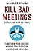 Kill Bad Meetings: Cut 50% ...