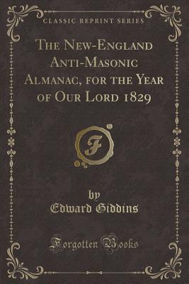 The New-England Anti-Masonic Almanac, for the Year of Our Lord 1829 (Classic Reprint)