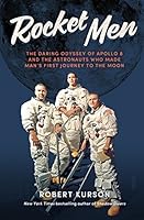 Rocket Men: The Daring Odyssey of Apollo 8 and the Astronauts Who Made Man's First Journey to the Moon