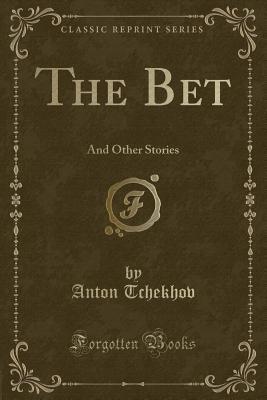 The Bet (Classic Reprint): And Other Stories