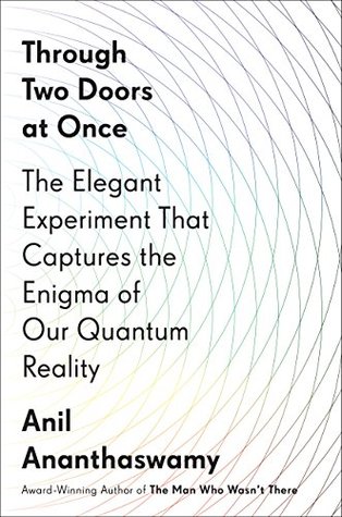 Through Two Doors at Once: The Elegant Experiment That Captures the Enigma of Our Quantum Reality