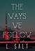 The Ways We Follow by L. Salt
