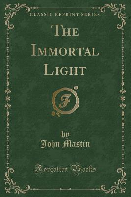 The Immortal Light (Classic Reprint)