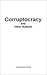 Corruptocracy and Other Bul...