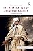 The Reinvention of Primitive Society: Transformations of a Myth (Routledge Classic Texts in Anthropology)