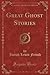 Great Ghost Stories (Classic Reprint)
