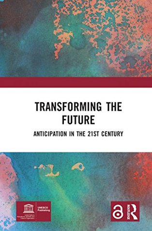 Transforming the Future: Anticipation in the 21st Century (Kindle Edition)