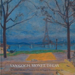 Van Gogh, Monet, Degas : the Mellon Collection of French art from the Virginia Museum of Fine Arts (Hardcover)
