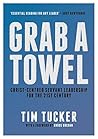 Book cover for Grab A Towel: Christ-centred Servant Leadership for the 21st Century