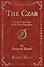 The Czar: A Tale of the Time of the First Napoleon (Classic Reprint)