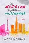 Al destino le gustan los valientes (Tokio, #2)