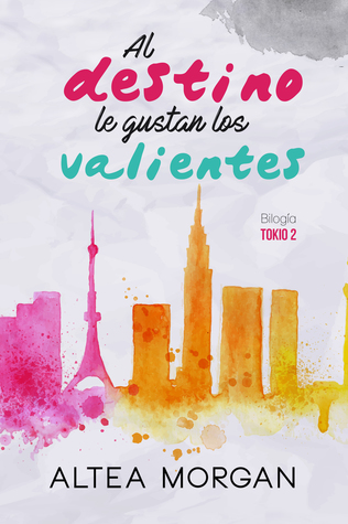 Al destino le gustan los valientes (Tokio, #2)