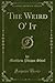 The Weird O' It (Classic Reprint)