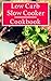 Low Carb Slow Cooker Cookbook: Healthy Low Carbohydrate Slow Cooker Recipes For Helping You Lose Weight! (Diabetic Diet Cookbook Book 1)