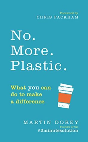 No. More. Plastic.: What you can do to make a difference (Kindle Edition)