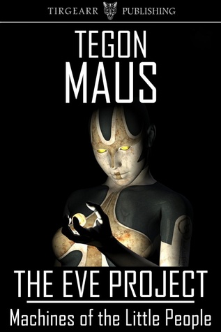 Machines of the Little People (The Eve Project, book 1)