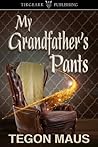 My Grandfather's Pants by Tegon Maus