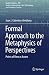 Formal Approach to the Metaphysics of Perspectives by Juan J. Colomina-Almiñana Formal Approach to the Metaphysics of Perspectives by Juan J. Colomina-Almiñana