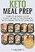 Keto Meal Prep: Complete Beginner's Guide To Save Time And Eat Healthier With Batch Cooking For The Ketogenic Diet