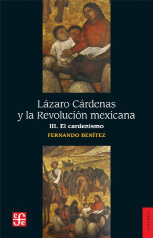 Lázaro Cárdenas y La Revolución Mexicana. III. El cardenismo
