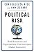 Political Risk: How Businesses and Organizations Can Anticipate Global Insecurity