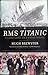 Rms Titanic: Gilded Lives On A Fatal Voyage
