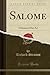 Salome: A Drama in One Act (Classic Reprint) (German Edition)