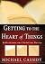 Getting to the Heart of Things (eBook) by Michael  Cassidy
