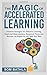 The Magic of Accelerated Learning: Discover Strategies for Effective Learning, Improved Memorization, Sharpened Focus and Become An Expert In Any Skill You Want (Personal Productivity)