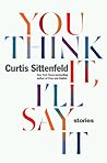 You Think It, I'll Say It by Curtis Sittenfeld