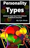 Personality Types: Discover Your True Type through Elaborate Analyses